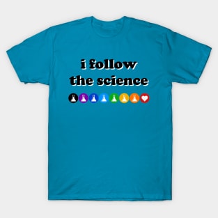 I Follow The Science (dark text) T-Shirt